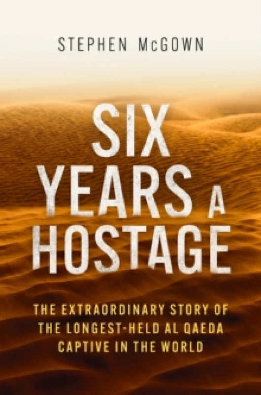 Image of Six Years a Hostage : The Extraordinary Story of the Longest-Held Al Qaeda Captive in the World Paperback / softback