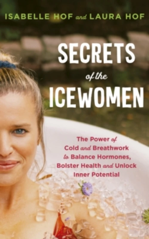 Image of Secrets of the Icewomen : The Power of Cold and Breathwork to Balance Hormones, Bolster Health and Unlock Inner Potential Hardback