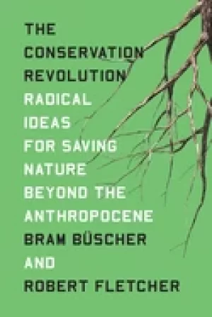 Image of conservation revolution radical ideas for saving nature beyond the anthropo