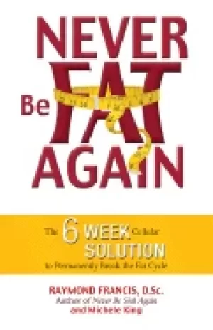 Image of never be fat again the 6 week cellular solution to permanently break the fa