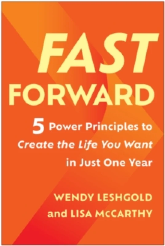 Image of Fast Forward : 5 Power Principles to Create the Life You Want in Just One Year Hardback