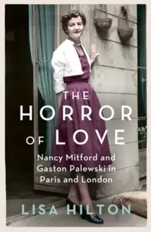 Image of The Horror of Love : Nancy Mitford and Gaston Palewski in Paris and London