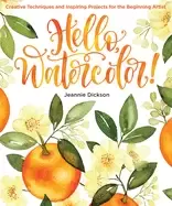Image of hello watercolor creative techniques and inspiring projects for the beginni
