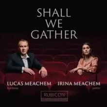 image of Lucas Meachem/Irina Meachem: Shall We Gather