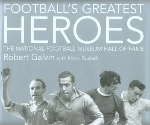Image of Footballs Greatest Heroes by Robert Galvin Hardback