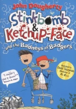 Image of Stinkbomb and Ketchup-Face and the Badness of Badgers by John Dougherty Paperback