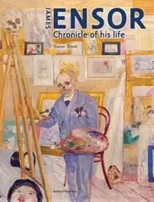 Image of James Ensor : Chronicle of His Life, 1860-1949