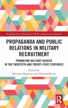 Image of Propaganda and Public Relations in Military Recruitment : Promoting Military Service in the Twentieth and Twenty-First Centuries
