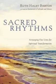 Image of Sacred Rhythms : Arranging Our Lives for Spiritual Transformation