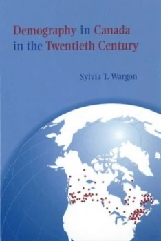 Image of Demography in Canada in the Twentieth Century by Sylvia T. Wargon Hardback