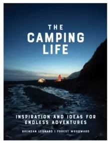 Image of The Camping Life : Inspiration and Ideas for Endless Adventures