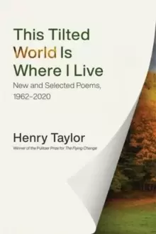 Image of This Tilted World Is Where I Live : New and Selected Poems, 1962-2020