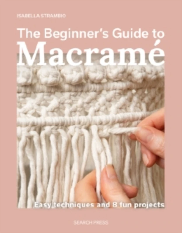 Image of The Beginner's Guide to Macrame : Easy Techniques and 8 Fun Projects Paperback / softback