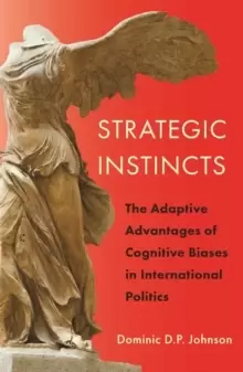 Image of Strategic Instincts : The Adaptive Advantages of Cognitive Biases in International Politics