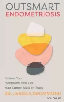 Image of Outsmart Endometriosis : Relieve Your Symptoms and Get Your Career Back on Track