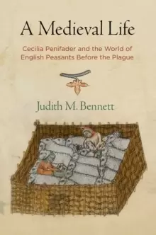 Image of A Medieval Life : Cecilia Penifader and the World of English Peasants Before the Plague