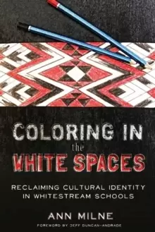 Image of Coloring in the White Spaces : Reclaiming Cultural Identity in Whitestream Schools