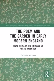 Image of The Poem and the Garden in Early Modern England : Rival Media in the Process of Poetic Invention