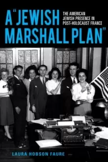 Image of A "Jewish Marshall Plan" : The American Jewish Presence in Post-Holocaust France