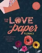 Image of for the love of paper florals 160 tear off pages for creating crafting and