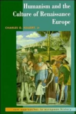 Image of Humanism and the culture of Renaissance Europe by Charles G. Nauert, Jr