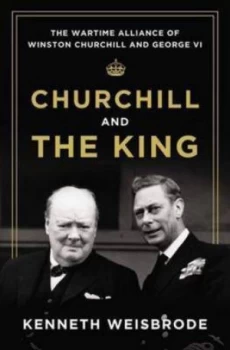 Image of Churchill and the King by Kenneth Weisbrode Hardback