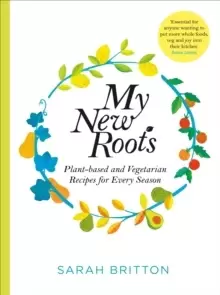 Image of My New Roots : Healthy plant-based and vegetarian recipes for every season