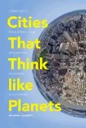 Image of cities that think like planets complexity resilience and innovation in hybr
