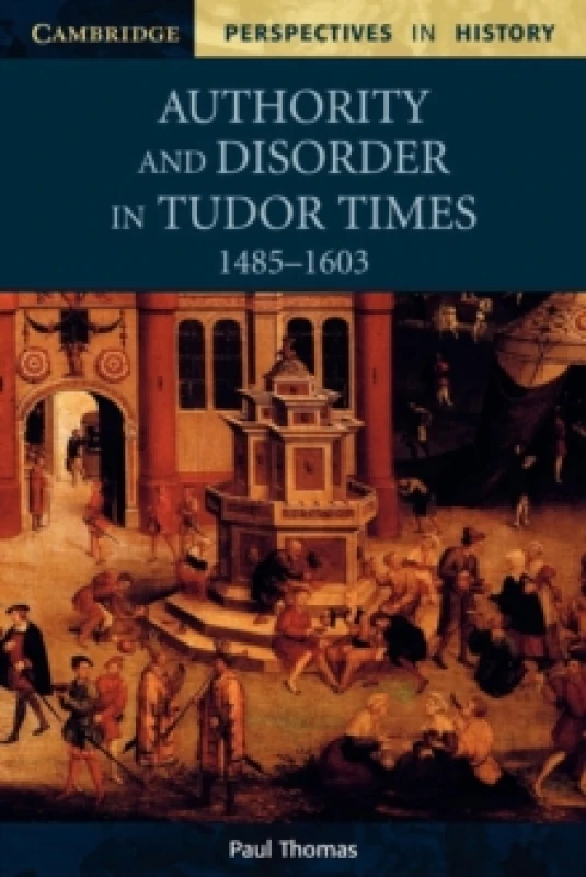 Image of Authority and Disorder in Tudor Times 1485-1603 by Paul Thomas Paperback