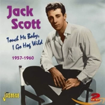 Image of Jack Scott - Touch Me Baby, I Go Hog Wild 1957-1960 CD