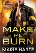 Image of make me burn a super sexy firefighter contemporary romance