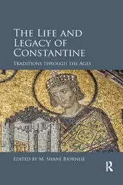 Image of The Life and Legacy of Constantine Traditions through the Ages