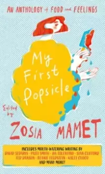 Image of My First Popsicle : An Anthology of Food and Feelings