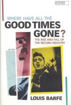 Image of Where Have All the Good Times Gone by Louis Barfe Hardback
