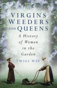 Image of Virgins Weeders and Queens by Twigs Way Hardback