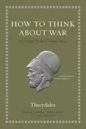 Image of how to think about war an ancient guide to foreign policy