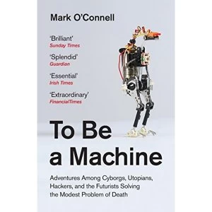 Image of To Be a Machine Adventures Among Cyborgs, Utopians, Hackers, and the Futurists Solving the Modest Problem of Death Paperback...