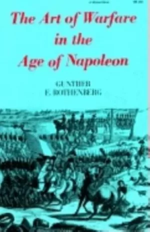 Image of The Art of Warfare in the Age of Napoleon The Art of Warfare in the Age of Napoleon by Gunther E. Rothenberg
