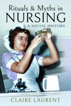 Image of Rituals & myths in nursing by Claire Laurent