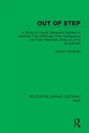 Image of Out of Step A Study of Young Delinquent Soldiers in Wartime; Their Offences Their Background and Their Treatment Under an Army Experiment