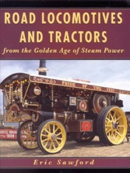 Image of Road Locomotives and Tractors from the Golden Age of Steam Power by E. H Sawford Hardback