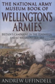 Image of The National Army Museum Book of Wellingtons Armies by Na Na Hardback