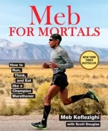 Image of Meb For Mortals : How to Run, Think, and Eat like a Champion Marathoner
