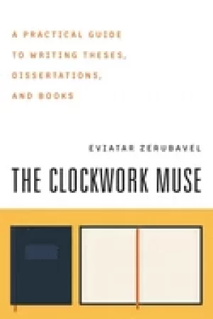 Image of clockwork muse a practical guide to writing theses dissertations