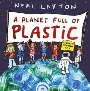 Image of A planet full of plastic by Neal Layton