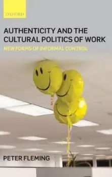 Image of Authenticity and the Cultural Politics of Work by Peter Fleming