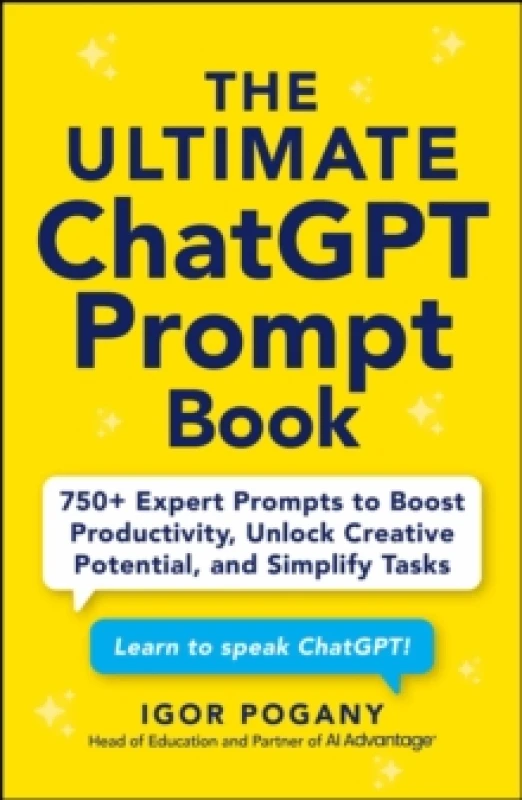 Image of The Ultimate ChatGPT Prompt Book : 750+ Expert Prompts to Boost Productivity, Unlock Creative Potential, and Simplify Tasks Paperback / softback