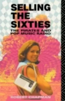 Image of Selling the Sixties : The Pirates and Pop Music Radio