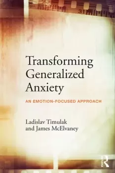 Image of Transforming Generalized AnxietyAn emotion-focused approach