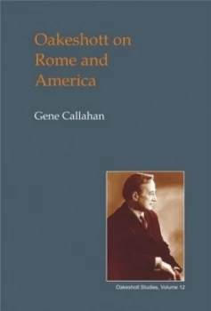 Image of Oakeshott on Rome and America by Gene Callahan Hardback